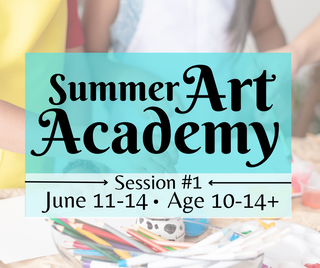Summer Art Academy (Ages 10-14+) Session #1
