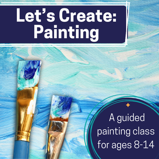 Let’s Create: Painting (Ages 8-14)