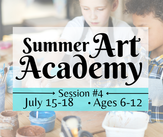 Summer Art Academy (Ages 6-12) Session #4