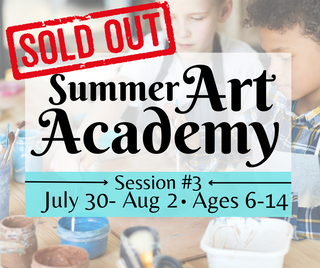 Summer Art Academy (Ages 6-14) Session #3