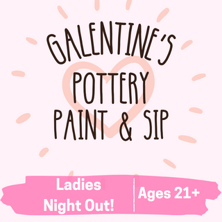 Galentine's Pottery Paint & Sip (21+)